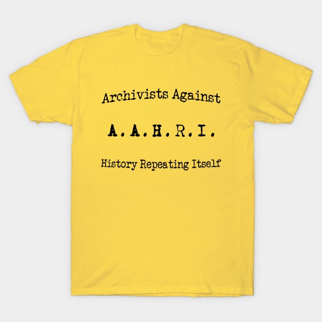 Archivists Against History repeating itself- Curved T-Shirt by ZanyPast